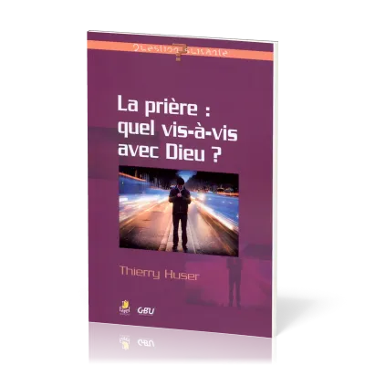 Prière: quel vis-à-vis avec Dieu? (La)