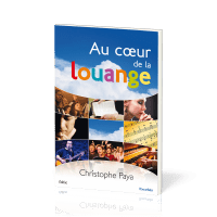 Au cœur de la louange - Un guide biblique et pratique pour la louange de l'Église
