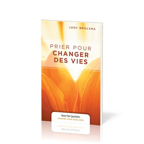 Prier pour changer des vies - [coll. Chaque jour avec Dieu]