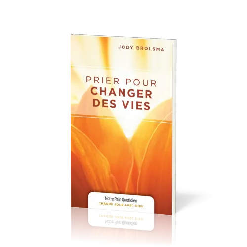 Prier pour changer des vies - [coll. Chaque jour avec Dieu]