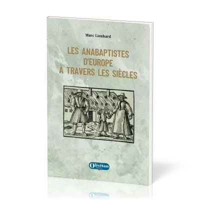 Anabaptistes d'Europe à travers les siècles (Les)