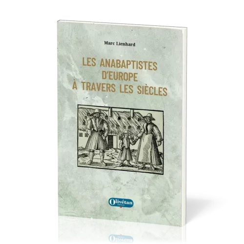 Anabaptistes d'Europe à travers les siècles (Les)