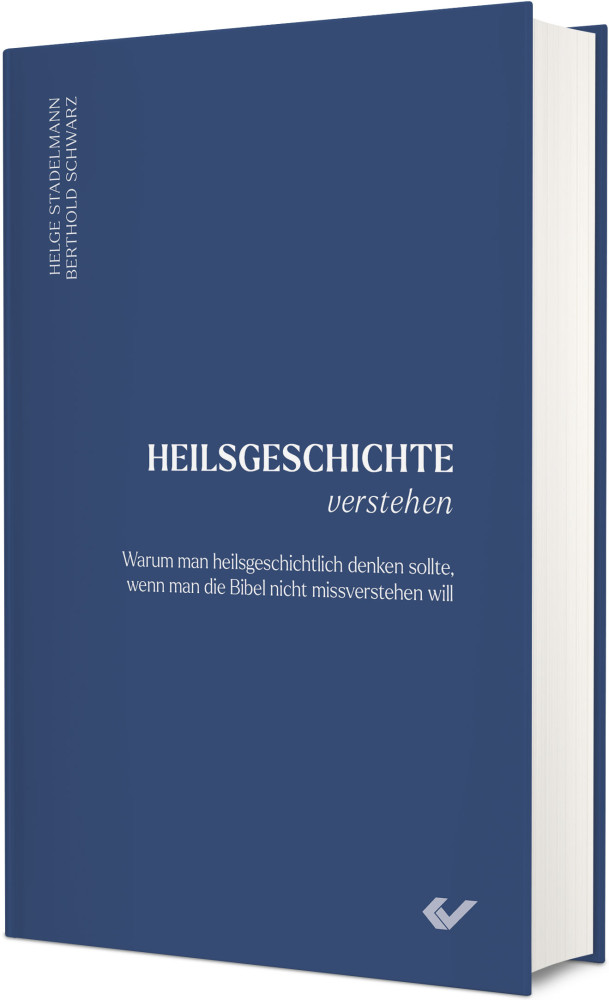 Heilsgeschichte verstehen - Warum man heilsgeschichtlich denken sollte, wenn man die Bibel nicht...
