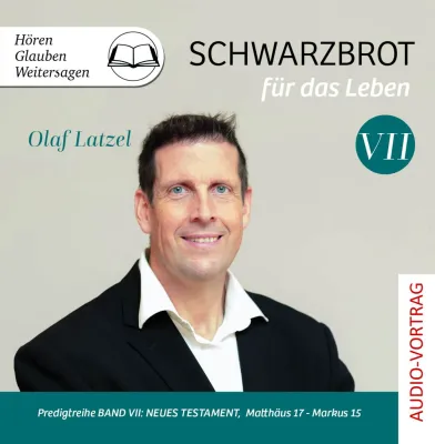 Schwarzbrot für das Leben Band VII - Predigtreihe Band VII: Neues Testament, Matthäus 17 - Markus 15