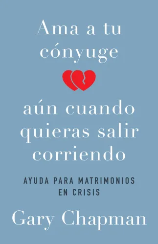 AMA a Tu Cónyuge Aun Cuando Quieras Salir Corriendo