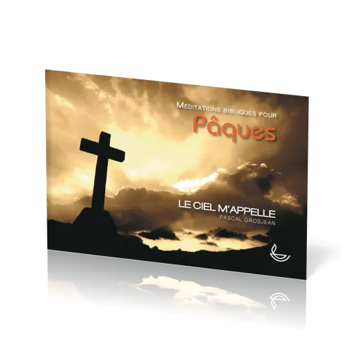 Ciel m'appelle  (Le) - Méditations bibliques pour Pâques