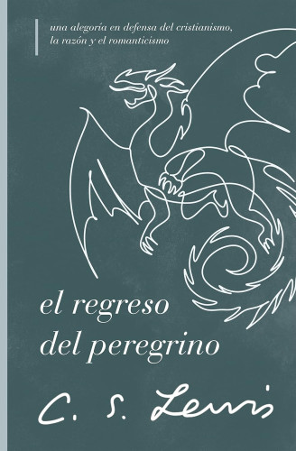 El regreso del peregrino - Una alegoría en defensa del cristianismo, la razón y el romanticismo