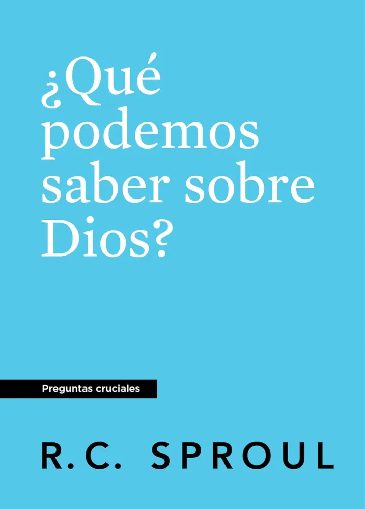 ¿Qué Podemos saber sobre Dios? - [Preguntas cruciales]