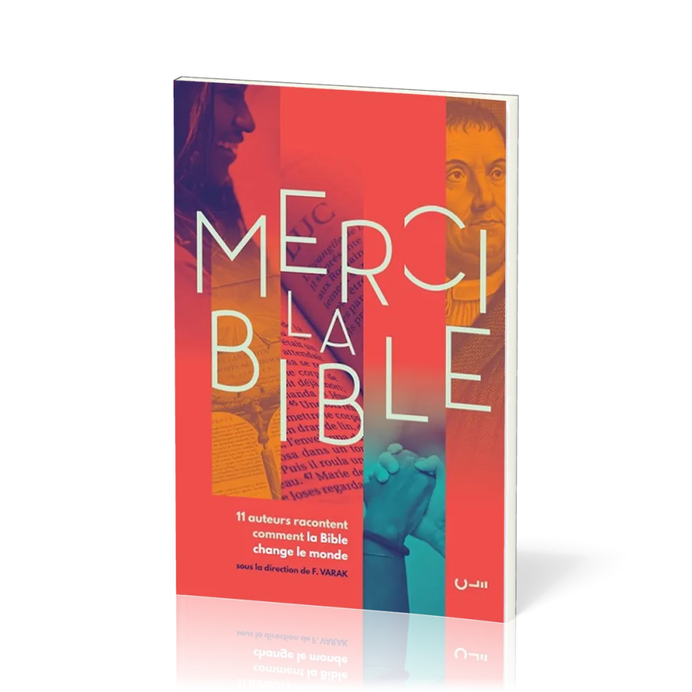 Merci la Bible - 11 auteurs racontent comment la Bible change le monde