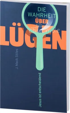 Die Wahrheit über Lügen - Jesus ist entscheidend