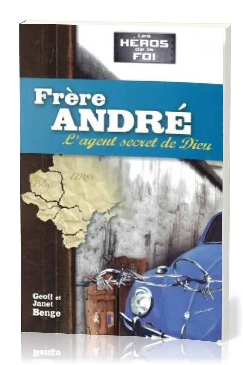 Frère André : L'agent secret de Dieu - [collection Les Héros de la foi]