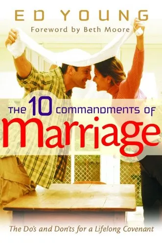 The 10 Commandments of Marriage - The Do's and Don'ts for a Lifelong Covenant