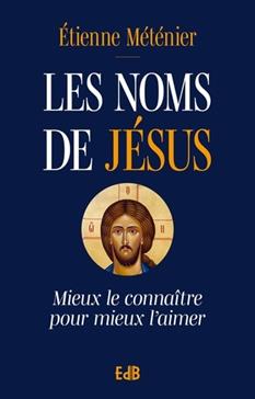 Noms de Jésus (Les) - Mieux le connaître pour mieux l'aimer