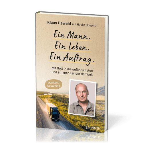 Ein Mann. Ein Leben. Ein Auftrag. - Mit Gott in die gefährlichsten und ärmsten Länder der Wel