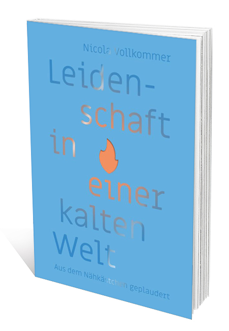 Leidenschaft in einer kalten Welt - Aus dem Nähkästchen geplaudert