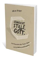 Sehnsucht.Stille.Gott. - Fünf Gespräche über Fasten, Gebet – und die Hoffnung auf Erweckung
