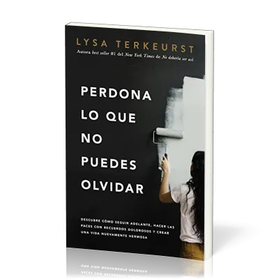 Perdona lo que no puedes olvidar - Descubre cómo seguir adelante, hacer las paces con recuerdos...