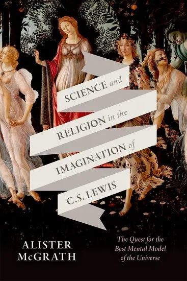 Science and Religion in the Imagination of C. S. Lewis - The Quest for the Best Mental Model of...