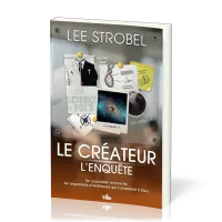 Créateur l'enquête (Le) - Un journaliste recherche les arguments scientifiques qui conduisent à Dieu