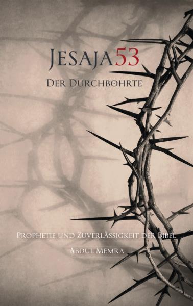 Jesaja 53 – Der Durchbohrte - Prophetie und Zuverlässigkeit der Bibel