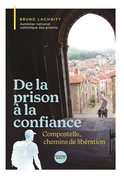 De la prison à la confiance - Compostelle, chemins de libération