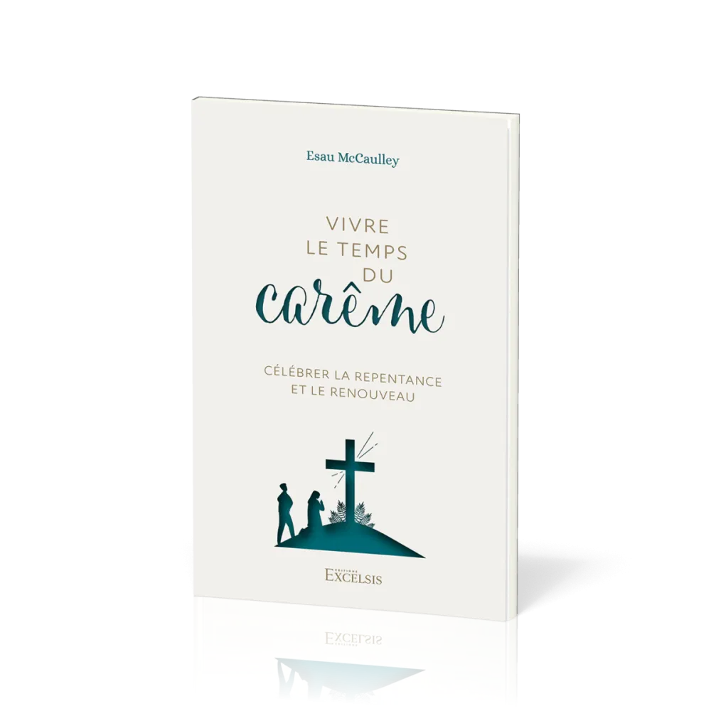 Vivre le temps du carême - Célébrer la repentance et le renouveau