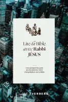 Lire la Bible avec Rabbi Jésus - Une perspective juive qui boulverse notre interprétation de la...