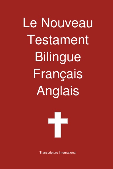 Nouveau Testament Bilingue, Francais - Anglais (Le) - basé sur la traduction de Louis Segond 1910...