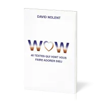 WOW - 40 textes qui vont vous faire adorer Dieu