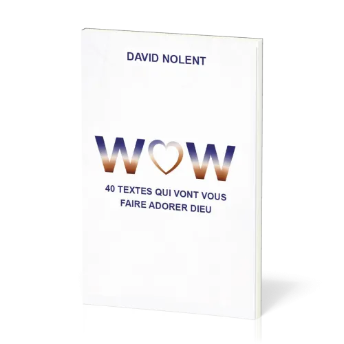 WOW - 40 textes qui vont vous faire adorer Dieu