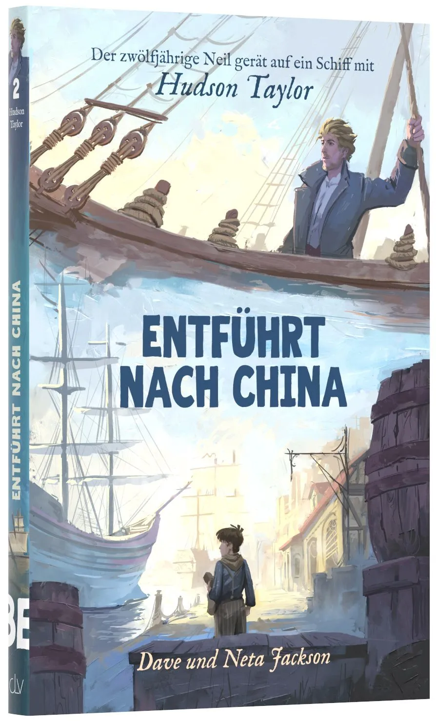 Entführt nach China - Der zwölfjährige Neil gerät auf ein Schiff mit Hudson Taylor - Band 2/12...