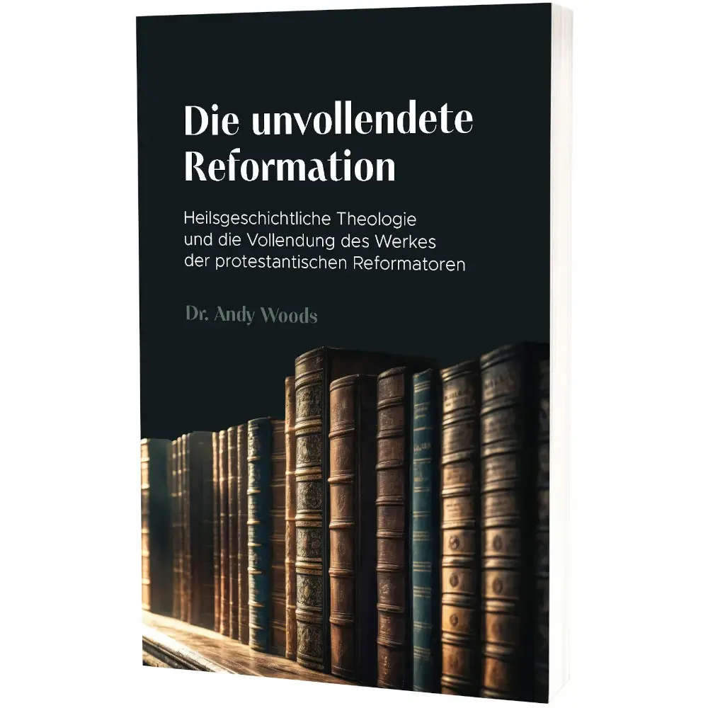 Die unvollendete Reformation - Heilsgeschichtliche Theologie und die Vollendung des Werkes der...