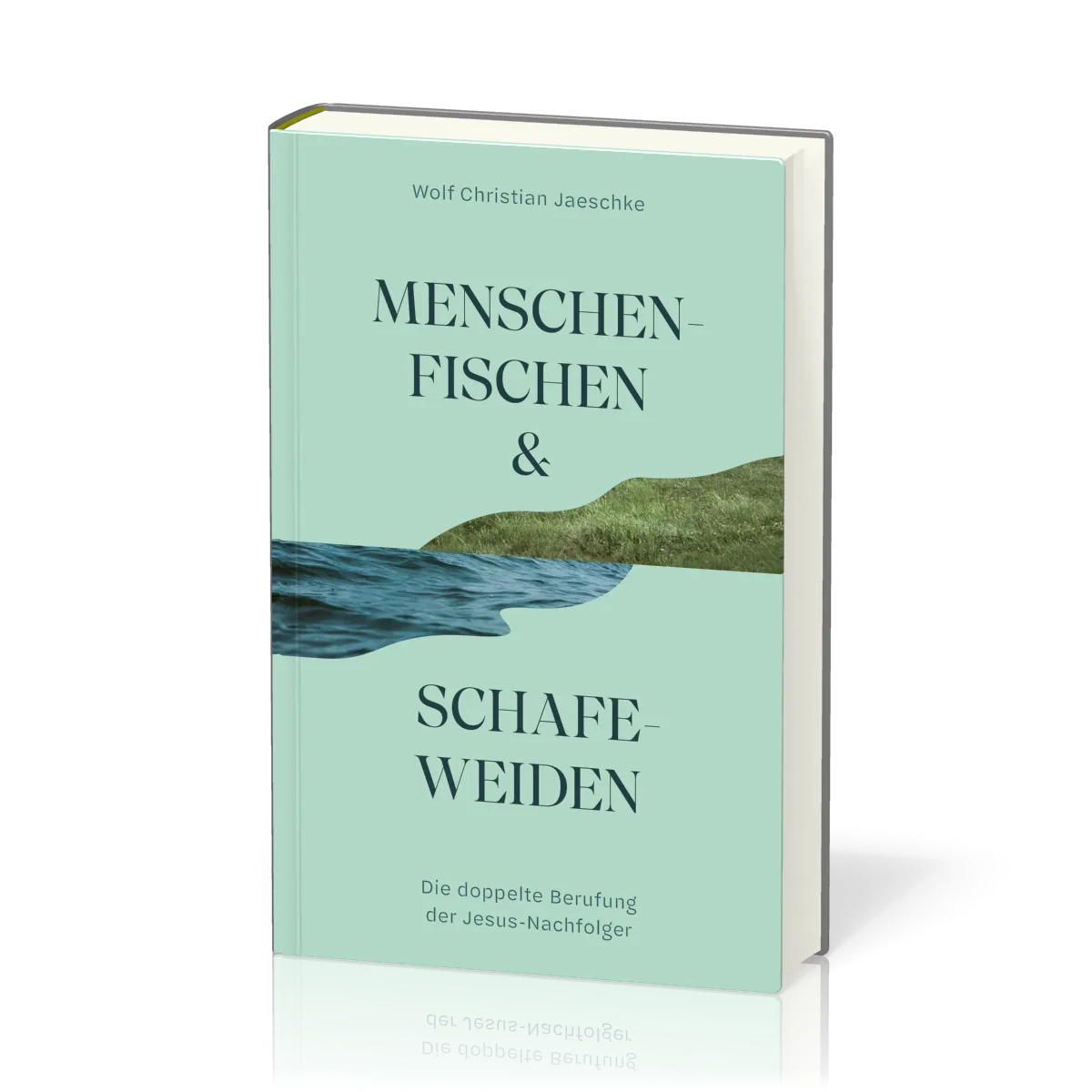 Menschenfischen & Schafeweiden - Die doppelte Berufung der Jesus-Nachfolger