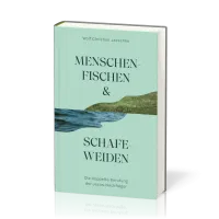 Menschenfischen & Schafeweiden - Die doppelte Berufung der Jesus-Nachfolger