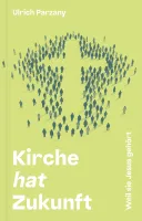 Kirche hat Zukunft - Weil sie Jesus gehört