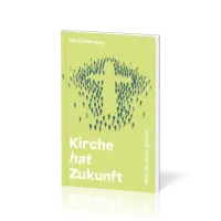 Kirche hat Zukunft - Weil sie Jesus gehört