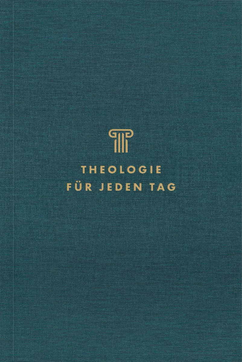 Theologie für jeden Tag - Andachten zur Systematischen Theologie