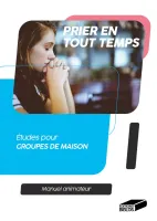 Prier en tout temps. Manuel animateur - Études pour groupes de maison