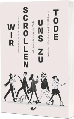 Wir scrollen uns zu Tode - Zwischen Bildschirm und Wirklichkeit