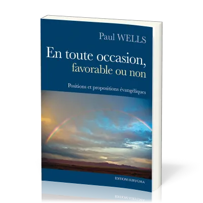En toute occasion, favorable ou non - Positions et propositions évangéliques