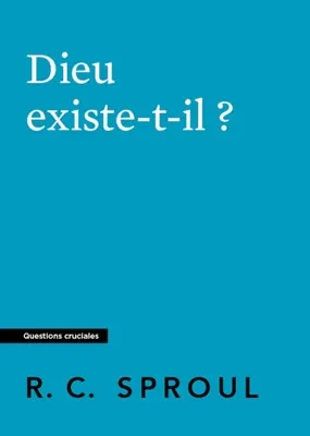 Dieu existe-t-il ? - [Questions cruciales]