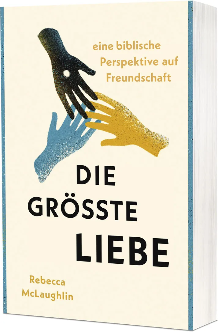 Die größte Liebe - Eine biblische Perspektive auf Freundschaft