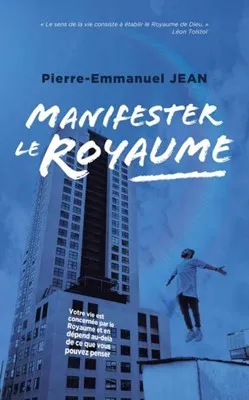 Manifester le Royaume - Votre vie est concernée par le Royaume et en dépend au-delà de ce que...