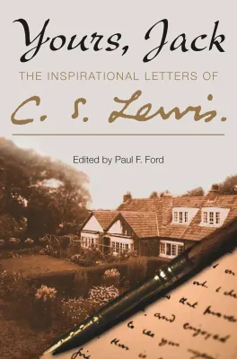 Yours, Jack - The Inspirational Letters of C. S. Lewis