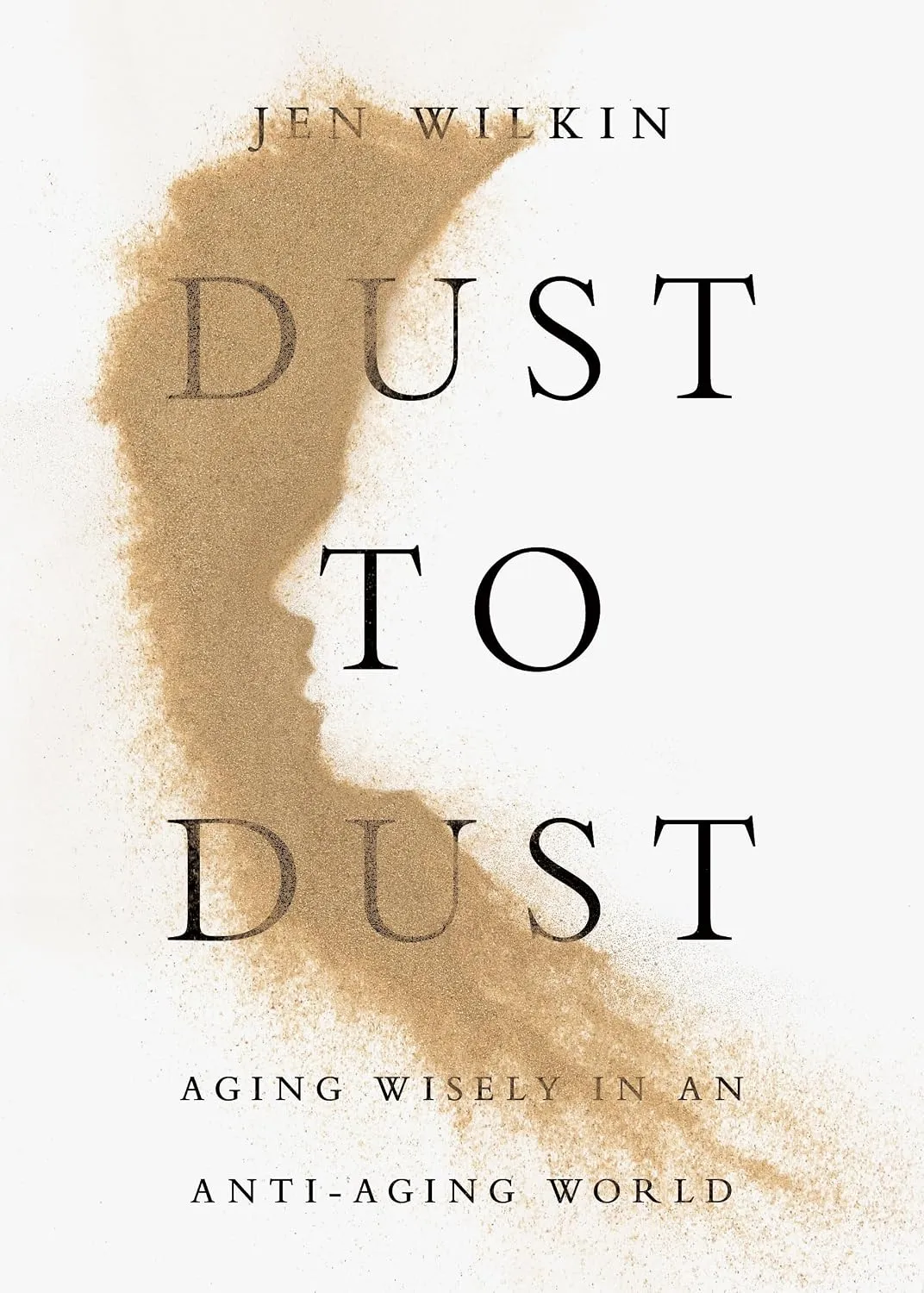 Dust to Dust - Aging Wisely in an Anti-Aging World