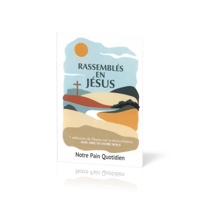Rassemblés en Jésus - 7 réflexions de Pâques sur la réconciliation avec Dieu et entre nous