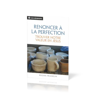 Renoncer à la perfection - Trouver notre valeur en Jésus [brochure NPQ série découverte]