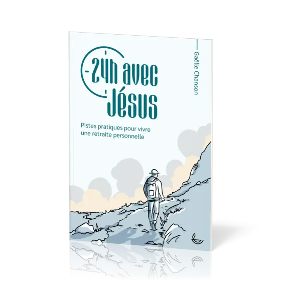 24h avec Jésus - Pistes pratiques pour vivre une retraite personnelle