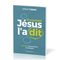 Et pourtant Jésus l'a dit - 10 paroles révolutionnaires qui dérangent