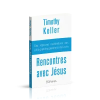 Rencontres avec Jésus - Des réponses inattendues aux plus grandes questions de la vie